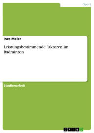 Title: Leistungsbestimmende Faktoren im Badminton, Author: Ines Meier