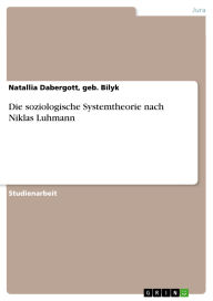 Title: Die soziologische Systemtheorie nach Niklas Luhmann, Author: Natallia Dabergott