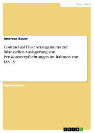 Title: Contractual Trust Arrangements zur bilanziellen Auslagerung von Pensionsverpflichtungen im Rahmen von IAS 19, Author: Andreas Bauer
