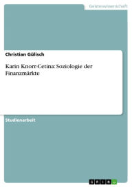 Title: Karin Knorr-Cetina: Soziologie der Finanzmärkte, Author: Christian Gülisch