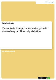 Title: Theoretische Interpretation und empirische Anwendung der Beveridge-Relation, Author: Patrick Roth