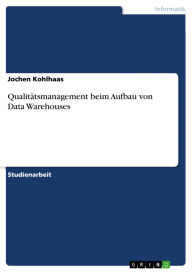 Title: Qualitätsmanagement beim Aufbau von Data Warehouses, Author: Jochen Kohlhaas