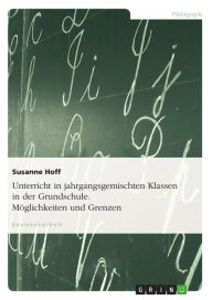 Title: Unterricht in jahrgangsgemischten Klassen in der Grundschule. Möglichkeiten und Grenzen: Möglichkeiten und Grenzen, Author: Susanne Hoff