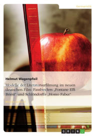 Title: Modelle der Literaturverfilmung im neuen deutschen Film: Fassbinders 'Fontane Effi Briest' und Schlöndorffs 'Homo Faber', Author: Helmut Wagenpfeil