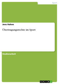 Title: Übertragungsrechte im Sport, Author: Jens Hahne
