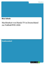 Title: Machbarkeit von Handy-TV in Deutschland zur Fußball-WM 2006, Author: Rico Scholz
