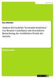 Title: Analyse des Gedichts 'Economía doméstica' von Rosario Castellanos mit besonderer Betrachtung der weiblichen Poetik der Autorin, Author: Eva Deinzer