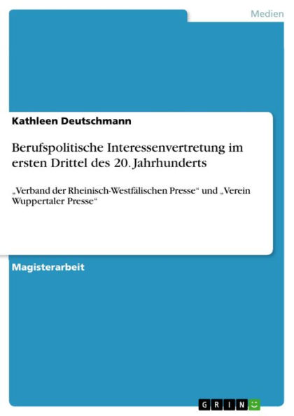 Berufspolitische Interessenvertretung im ersten Drittel des 20. Jahrhunderts: 'Verband der Rheinisch-Westfälischen Presse' und 'Verein Wuppertaler Presse'