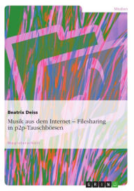 Title: Musik aus dem Internet. Filesharing in p2p-Tauschbörsen, Author: Beatrix Deiss