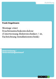 Title: Montage einer Feuchtraumschukosteckdose (Unterweisung Elektrotechniker / -in, Fachrichtung Installationstechnik), Author: Frank Engelmann
