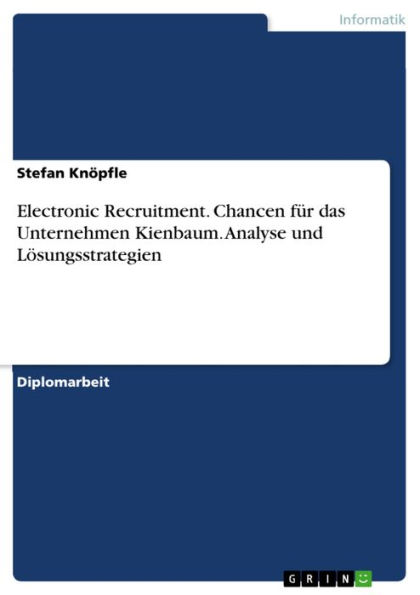 Electronic Recruitment. Chancen für das Unternehmen Kienbaum. Analyse und Lösungsstrategien: Chancen für das Unternehmen Kienbaum: Analyse und Lösungsstrategien