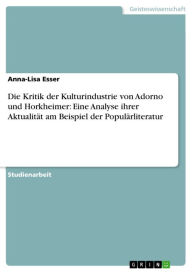 Title: Die Kritik der Kulturindustrie von Adorno und Horkheimer: Eine Analyse ihrer Aktualität am Beispiel der Populärliteratur, Author: Anna-Lisa Esser
