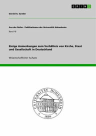 Title: Einige Anmerkungen zum Verhältnis von Kirche, Staat und Gesellschaft in Deutschland, Author: Gerald G. Sander