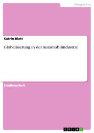 Title: Globalisierung in der Automobilindustrie, Author: Katrin Blatt