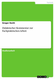 Title: Didaktischer Kommentar zur Fachpraktischen Arbeit, Author: Gregor Hecht