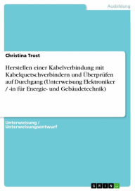 Title: Herstellen einer Kabelverbindung mit Kabelquetschverbindern und Überprüfen auf Durchgang (Unterweisung Elektroniker / -in für Energie- und Gebäudetechnik), Author: Christina Trost