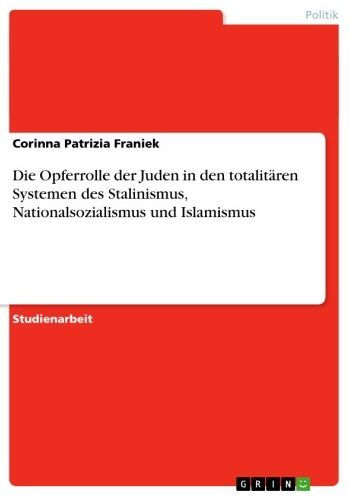 Die Opferrolle der Juden in den totalitären Systemen des Stalinismus, Nationalsozialismus und Islamismus