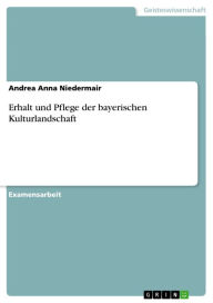 Title: Erhalt und Pflege der bayerischen Kulturlandschaft, Author: Andrea Anna Niedermair