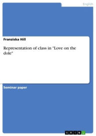 Title: Representation of class in 'Love on the dole', Author: Franziska Hill