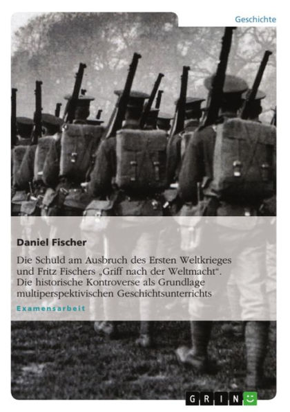 Wer Hat Schuld Am Ersten Weltkrieg Die Schuld am Ausbruch des Ersten Weltkrieges und Fritz Fischers 'Griff