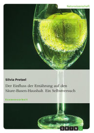 Title: Der Einfluss der Ernährung auf den Säure-Basen-Haushalt. Ein Selbstversuch, Author: Silvia Pretzel