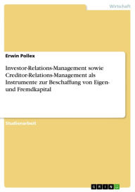 Title: Investor-Relations-Management sowie Creditor-Relations-Management als Instrumente zur Beschaffung von Eigen- und Fremdkapital, Author: Erwin Pollex