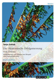 Title: Die ökonomische Erfolgsmessung von Events: Möglichkeiten und Grenzen am Beispiel eines Automobilhauses, Author: Tanja Zobiak