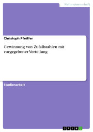Title: Gewinnung von Zufallszahlen mit vorgegebener Verteilung, Author: Christoph Pfeiffer