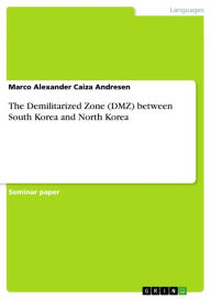 Title: The Demilitarized Zone (DMZ) between South Korea and North Korea, Author: Marco Alexander Caiza Andresen