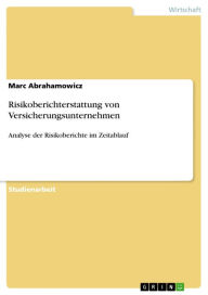Title: Risikoberichterstattung von Versicherungsunternehmen: Analyse der Risikoberichte im Zeitablauf, Author: Marc Abrahamowicz
