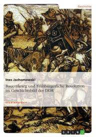Title: Bauernkrieg und Frühbürgerliche Revolution im Geschichtsbild der DDR, Author: Ines Jachomowski