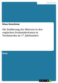 Title: Die Etablierung der Sklaverei in den englischen Festlandskolonien in Nordamerika im 17. Jahrhundert, Author: Klaus Genschmar