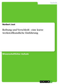 Title: Reibung und Verschleiß - eine kurze werkstoffkundliche Einführung: eine kurze werkstoffkundliche Einführung, Author: Norbert Jost