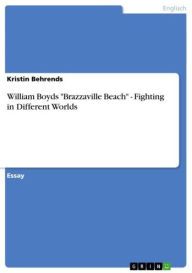 Title: William Boyds 'Brazzaville Beach' - Fighting in Different Worlds: Fighting in Different Worlds, Author: Kristin Behrends