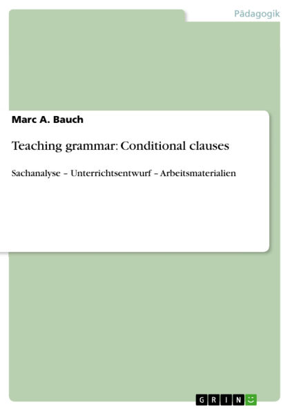 Teaching grammar: Conditional clauses: Sachanalyse - Unterrichtsentwurf - Arbeitsmaterialien