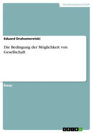 Title: Die Bedingung der Möglichkeit von Gesellschaft, Author: Eduard Drahomeretski