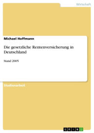 Title: Die gesetzliche Rentenversicherung in Deutschland: Stand 2005, Author: Michael  Hoffmann
