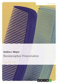 Title: Businessplan Friseursalon, Author: Andrea I. Mayer
