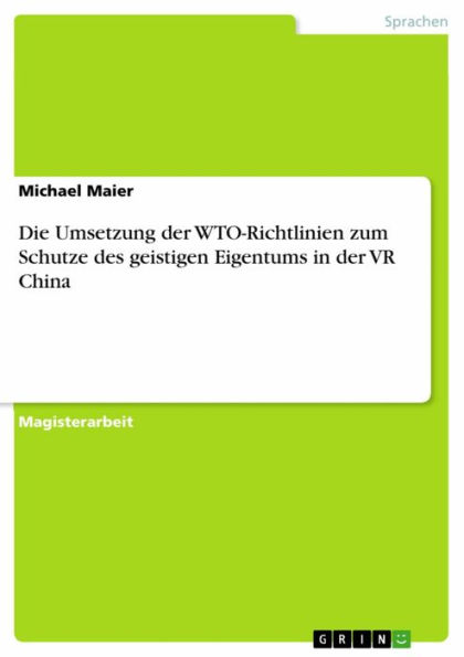 Die Umsetzung der WTO-Richtlinien zum Schutze des geistigen Eigentums in der VR China