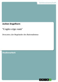 Title: Cogito ergo sum: Descartes, der Begründer des Rationalismus, Author: Jochen Engelhorn