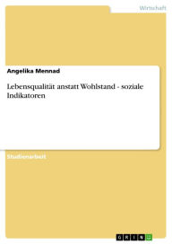 Title: Lebensqualität anstatt Wohlstand - soziale Indikatoren: soziale Indikatoren, Author: Angelika Mennad