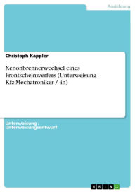 Title: Xenonbrennerwechsel eines Frontscheinwerfers (Unterweisung Kfz-Mechatroniker / -in), Author: Christoph Kappler