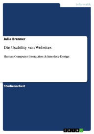 Title: Die Usability von Websites: Human-Computer-Interaction & Interface-Design, Author: Julia Brenner