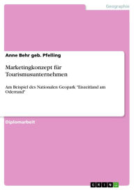 Title: Marketingkonzept für Tourismusunternehmen: Am Beispiel des Nationalen Geopark 'Eiszeitland am Oderrand', Author: Anne Behr geb. Pfelling