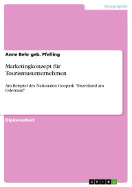 Title: Marketingkonzept für Tourismusunternehmen: Am Beispiel des Nationalen Geopark Eiszeitland am Oderrand, Author: Anne Behr geb. Pfelling