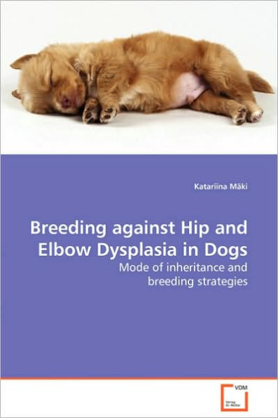Breeding against Hip and Elbow Dysplasia in Dogs - Mode of inheritance and breeding strategies