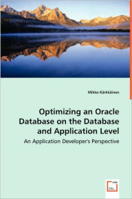 Optimizing An Oracle Database On The Database And Application Level - An Application Developer's Perspective