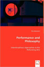 Performance and Philosophy - Interdisciplinary Approaches to the Performing Arts
