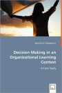 Decision Making In An Organizational Learning Context