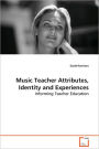 Music Teacher Attributes, Identity And Experiences